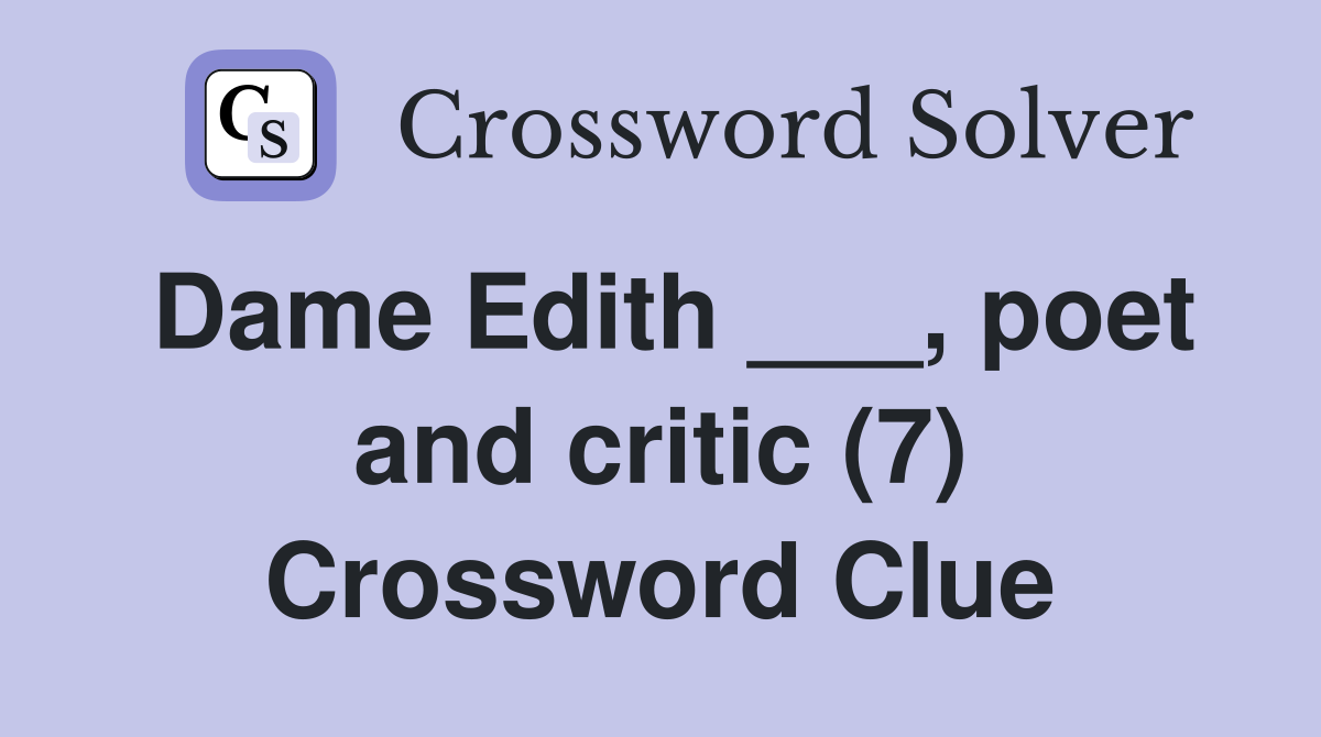 Dame Edith ___, poet and critic (7) Crossword Clue