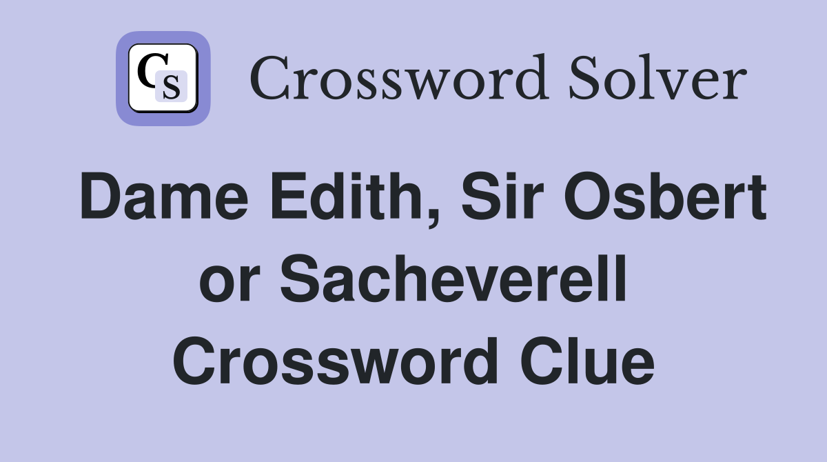 Dame Edith, Sir Osbert or Sacheverell Crossword Clue