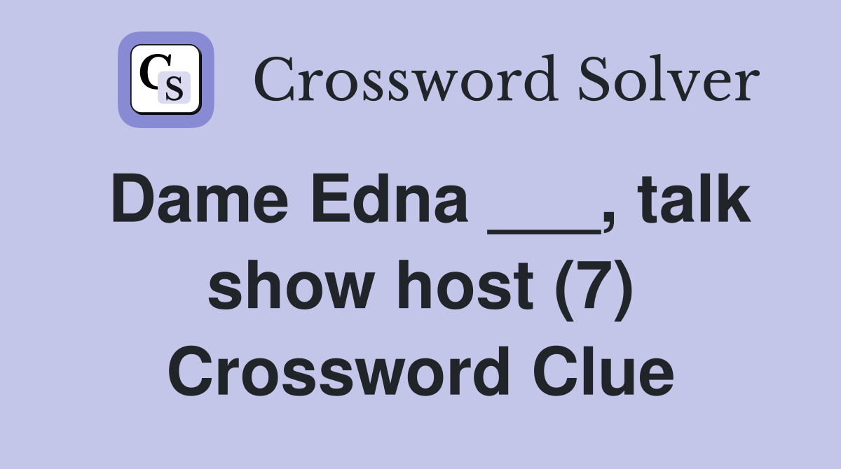 Dame Edna ___, talk show host (7) Crossword Clue