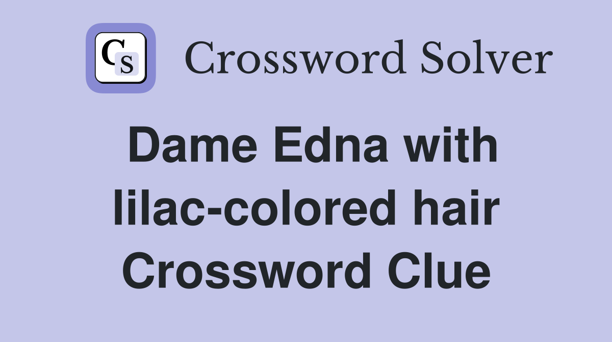 Dame Edna with lilac-colored hair Crossword Clue