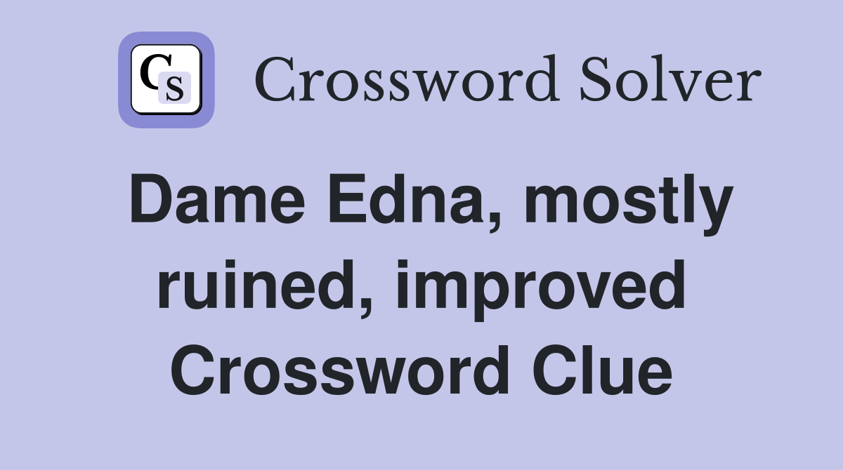Dame Edna, mostly ruined, improved Crossword Clue