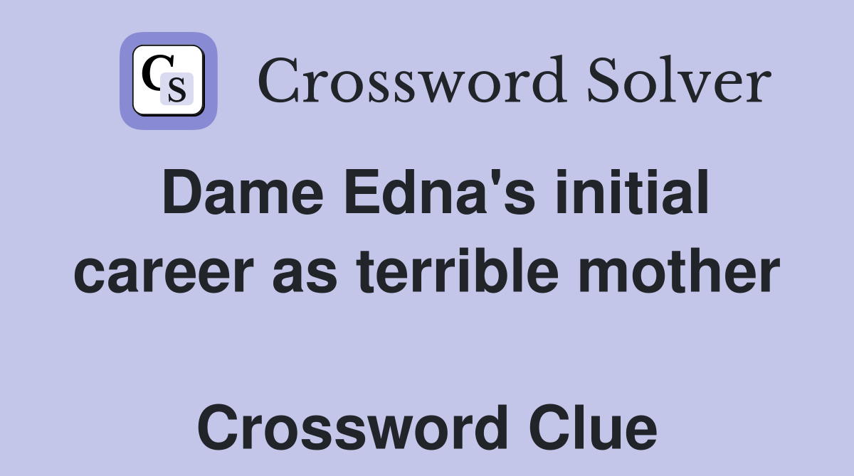 Dame Edna's initial career as terrible mother  Crossword Clue