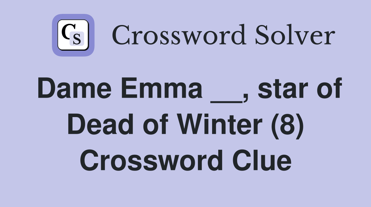 Dame Emma __, star of Dead of Winter (8) Crossword Clue