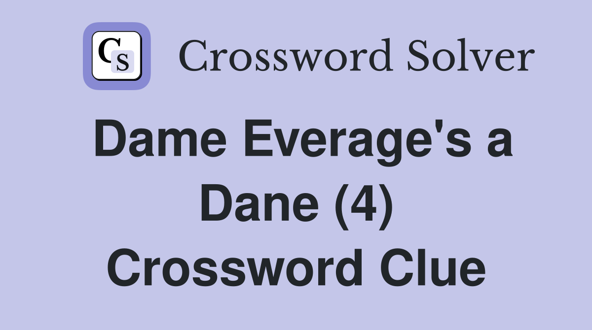 Dame Everage's a Dane (4) Crossword Clue