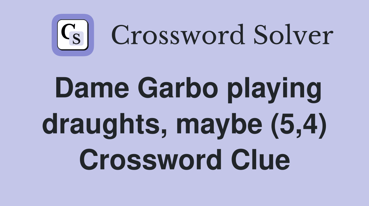 Dame Garbo playing draughts, maybe (5,4) Crossword Clue
