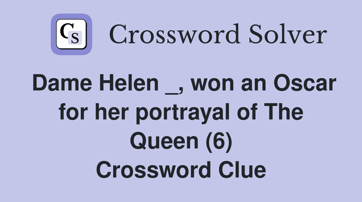 Dame Helen _, won an Oscar for her portrayal of The Queen (6) Crossword Clue