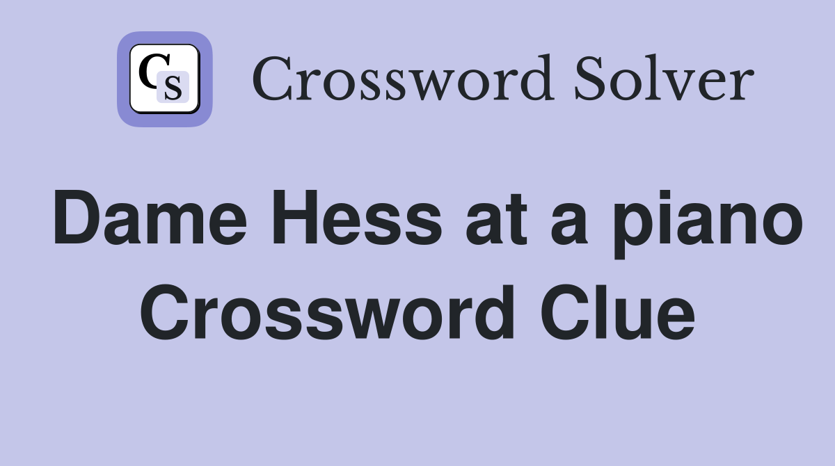 Dame Hess at a piano Crossword Clue