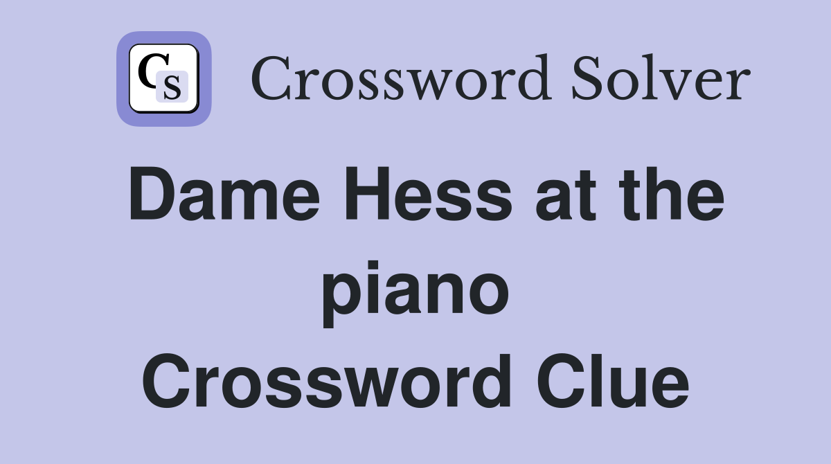 Dame Hess at the piano Crossword Clue