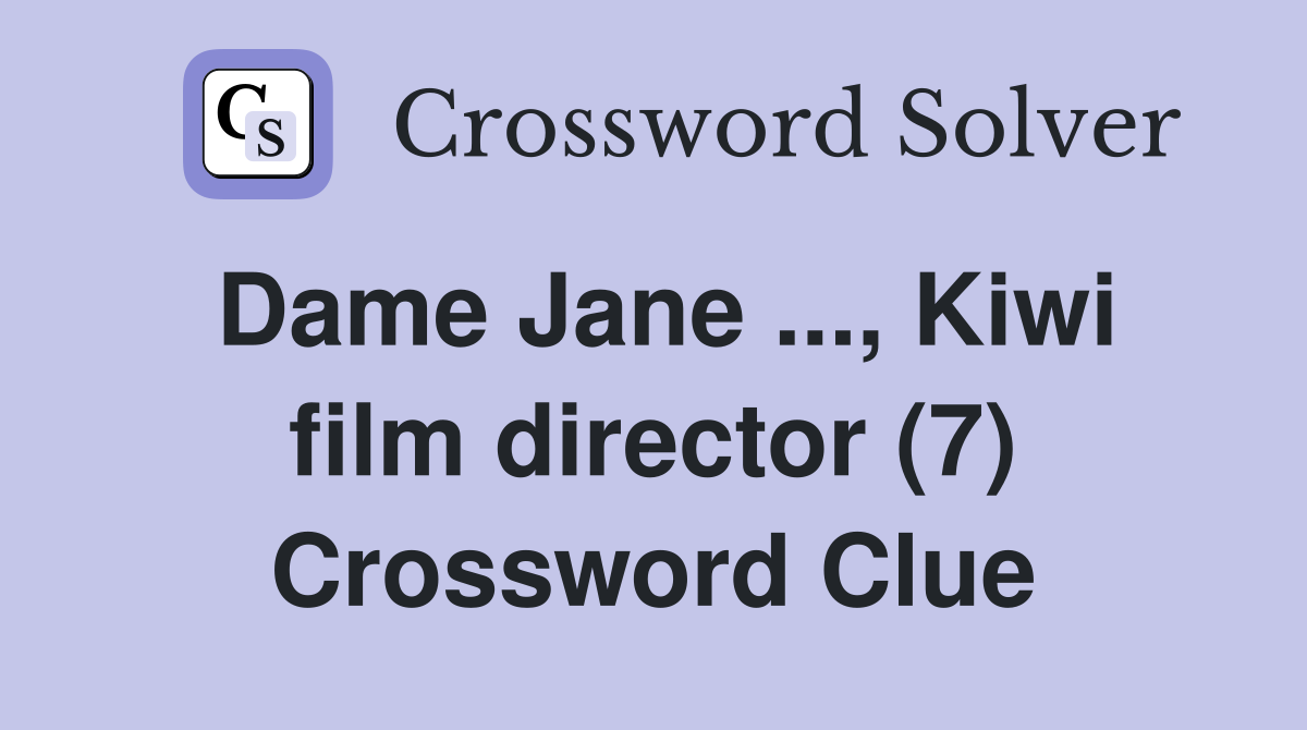 Dame Jane ..., Kiwi film director (7) Crossword Clue