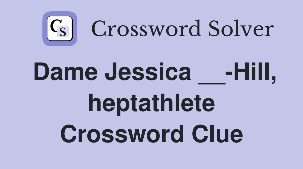 Dame Jessica __-Hill, heptathlete Crossword Clue