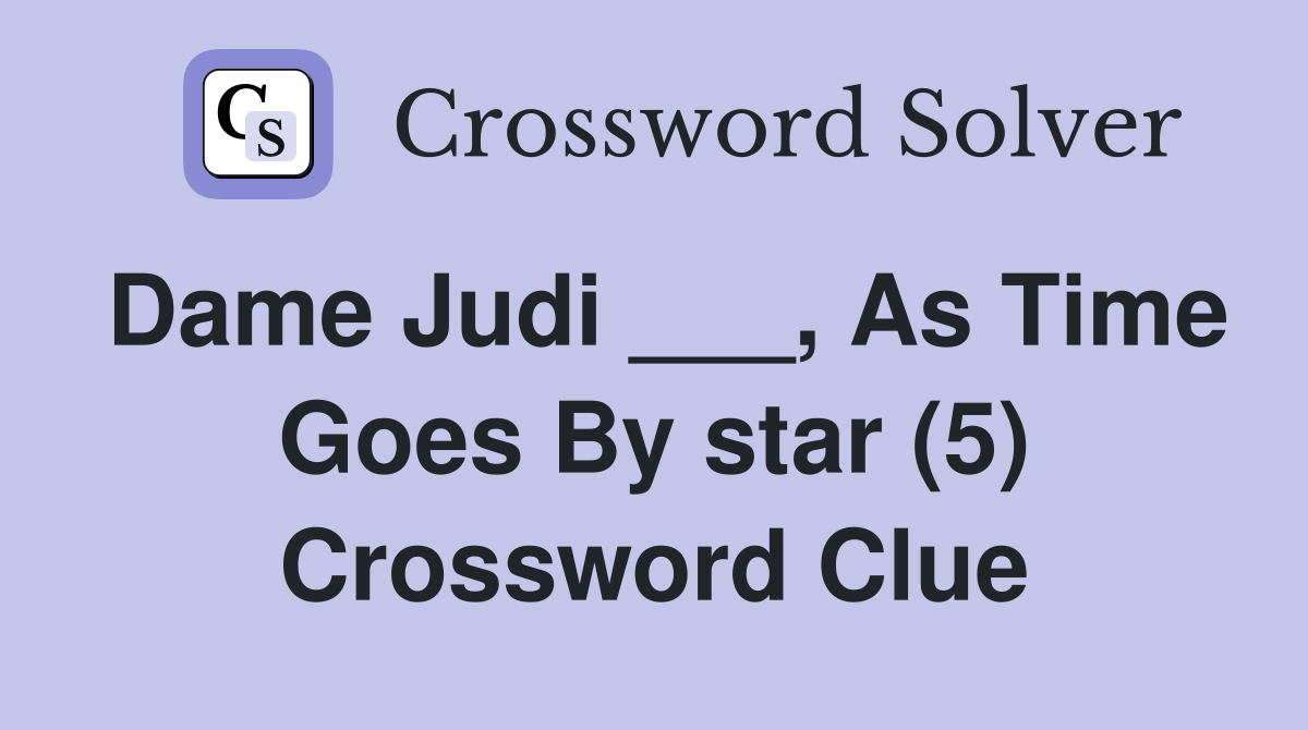 Dame Judi ___, As Time Goes By star (5) Crossword Clue