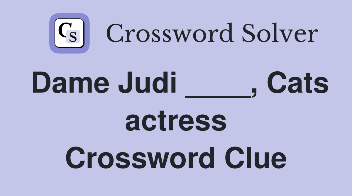 Dame Judi ____, Cats actress Crossword Clue