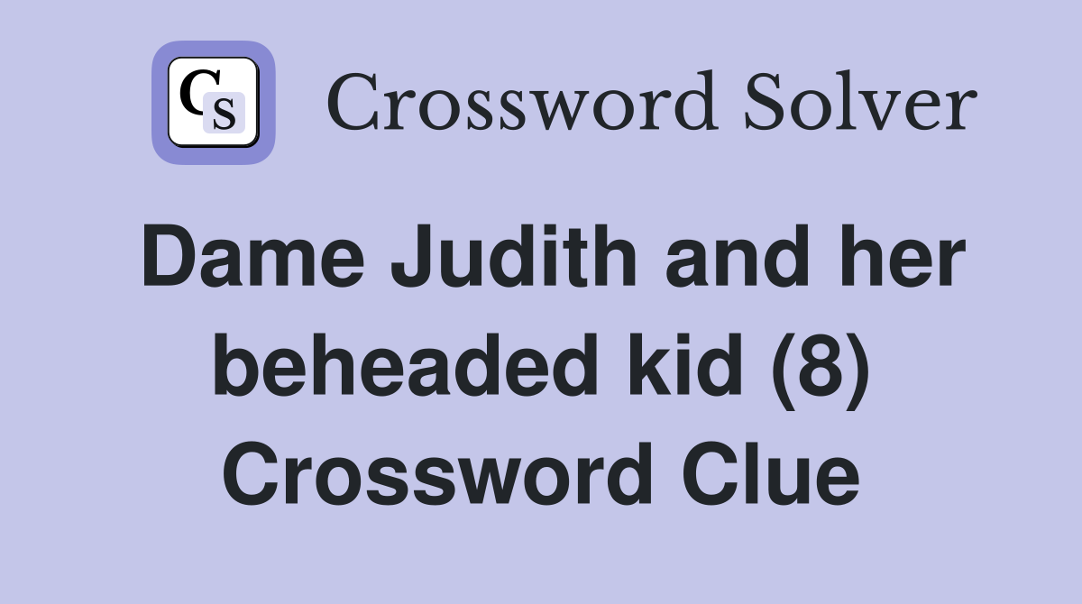 Dame Judith and her beheaded kid (8) Crossword Clue