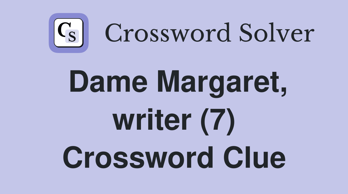 Dame Margaret, writer (7) Crossword Clue