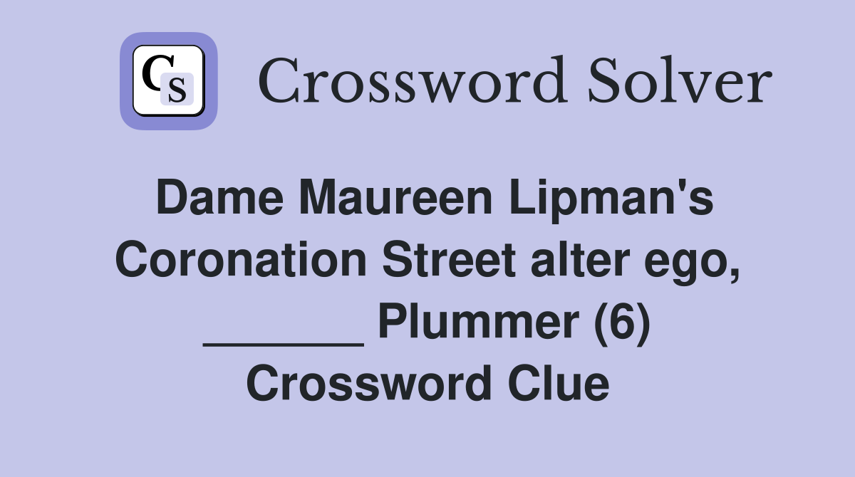 Dame Maureen Lipman's Coronation Street alter ego, ______ Plummer (6) Crossword Clue