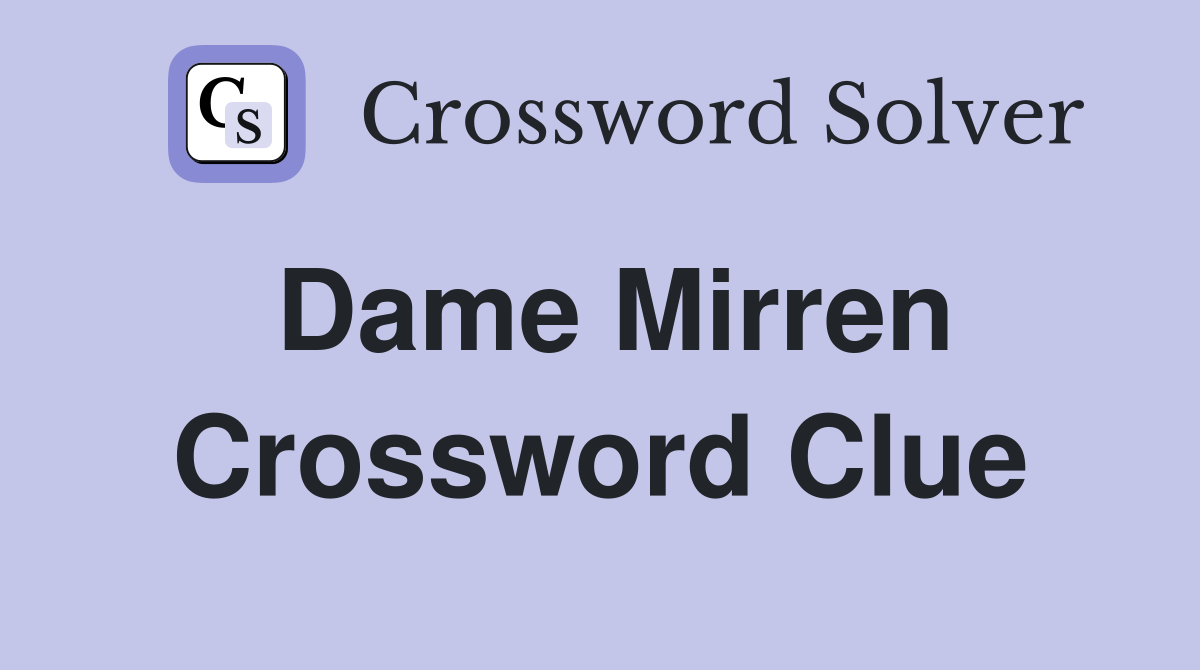 Dame Mirren Crossword Clue