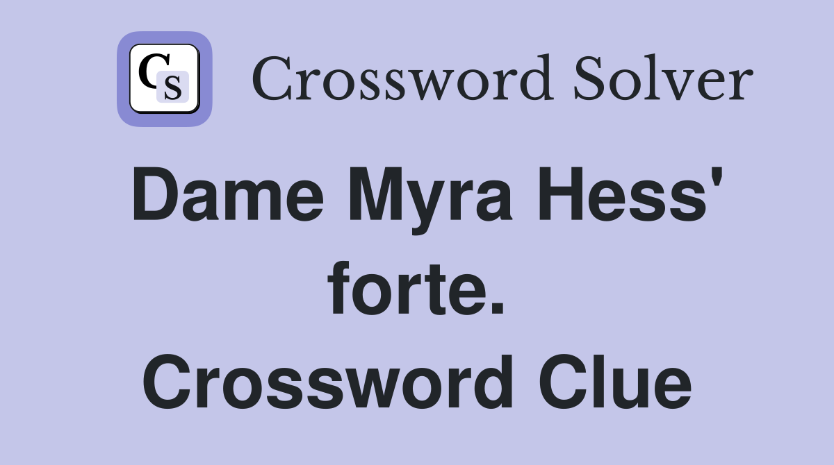 Dame Myra Hess' forte. Crossword Clue