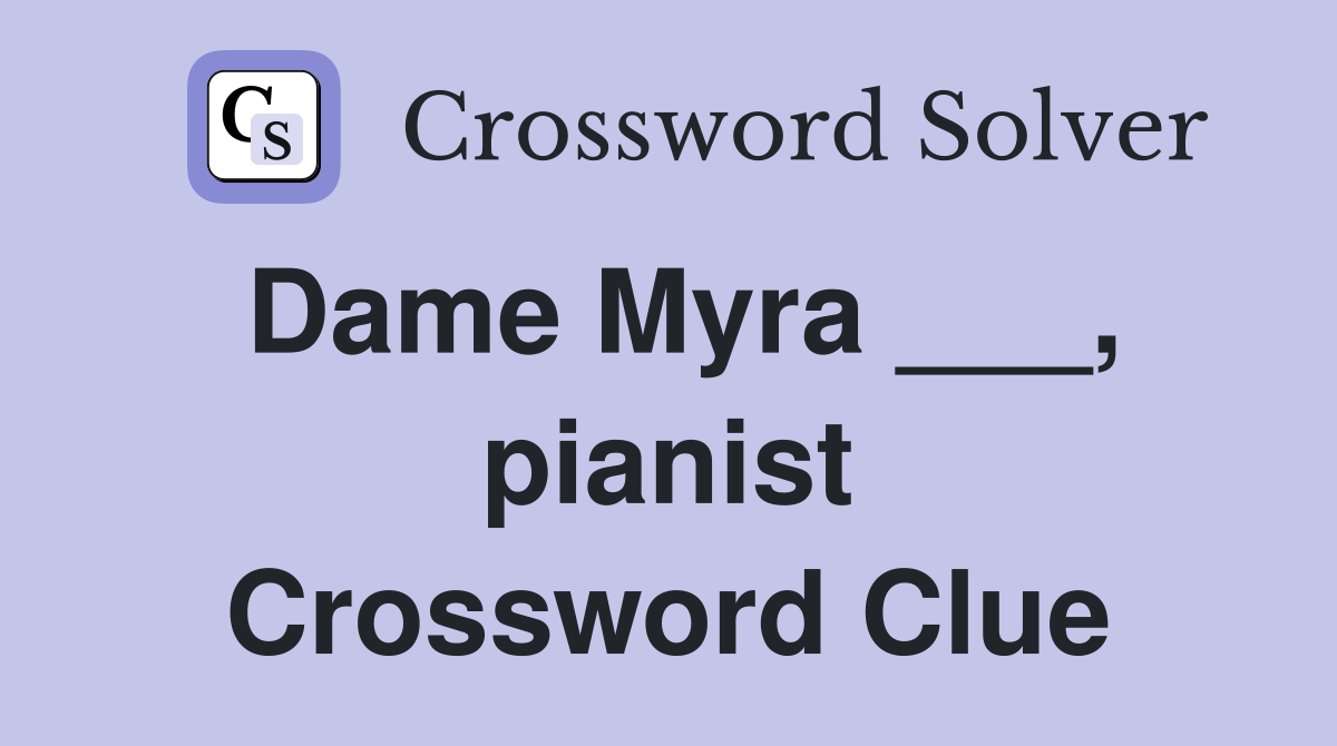 Dame Myra ___, pianist Crossword Clue
