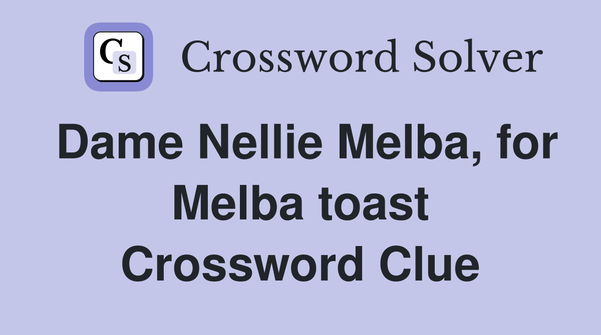 Dame Nellie Melba, for Melba toast Crossword Clue