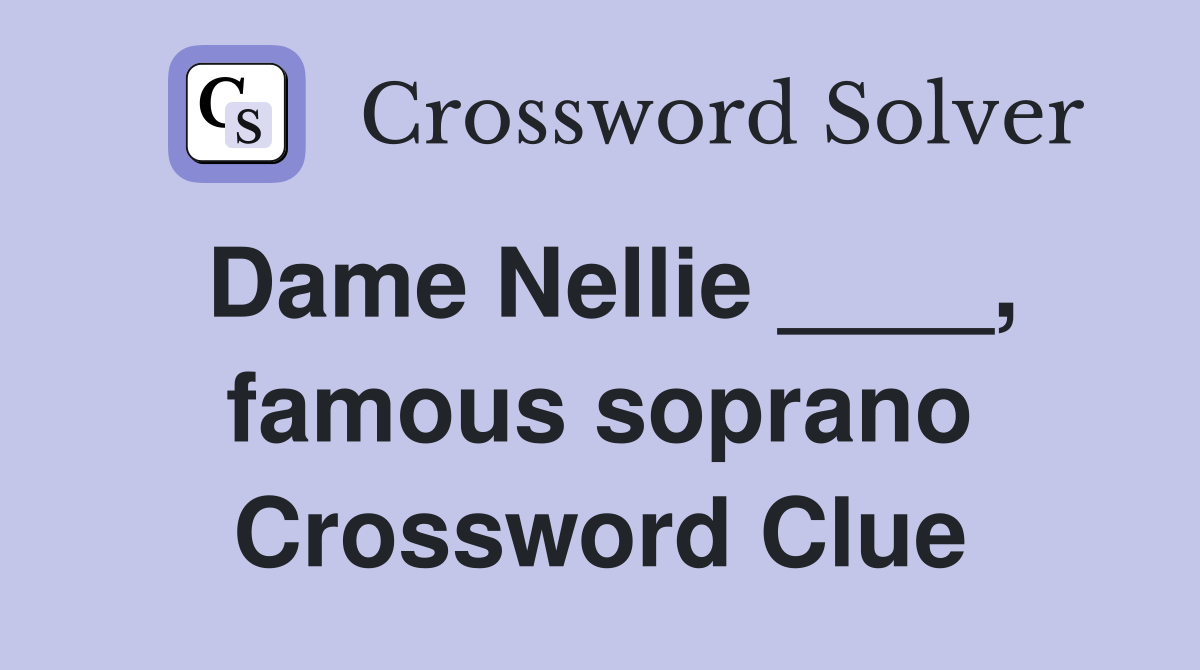 Dame Nellie ____, famous soprano Crossword Clue