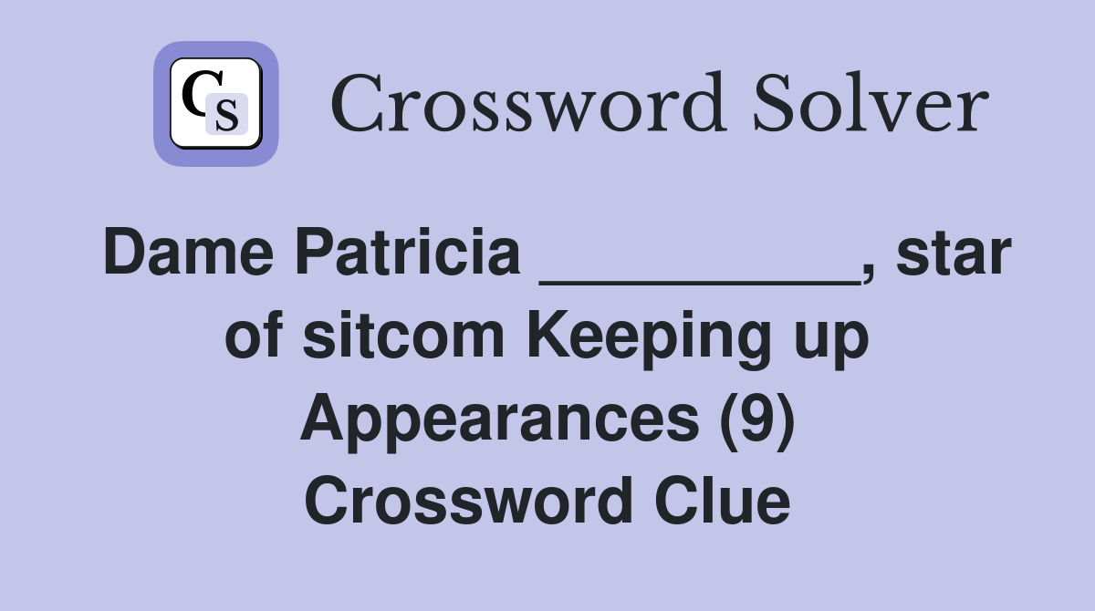 Dame Patricia _________, star of sitcom Keeping up Appearances (9) Crossword Clue