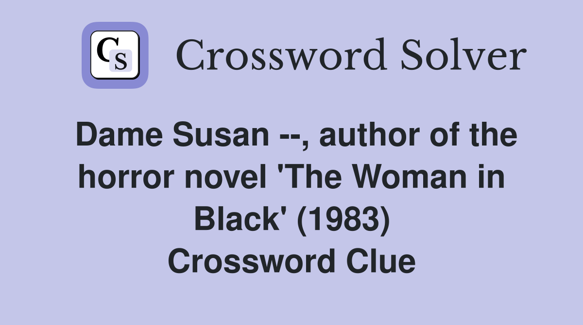 Dame Susan --, author of the horror novel 'The Woman in Black' (1983) Crossword Clue
