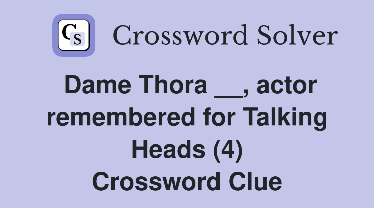 Dame Thora __, actor remembered for Talking Heads (4) Crossword Clue