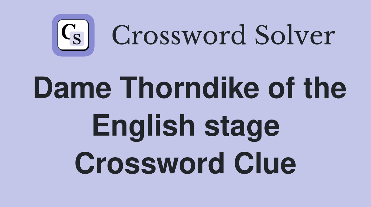 Dame Thorndike of the English stage Crossword Clue