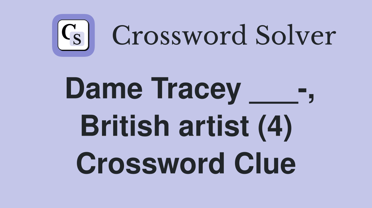 Dame Tracey ___-, British artist (4) Crossword Clue