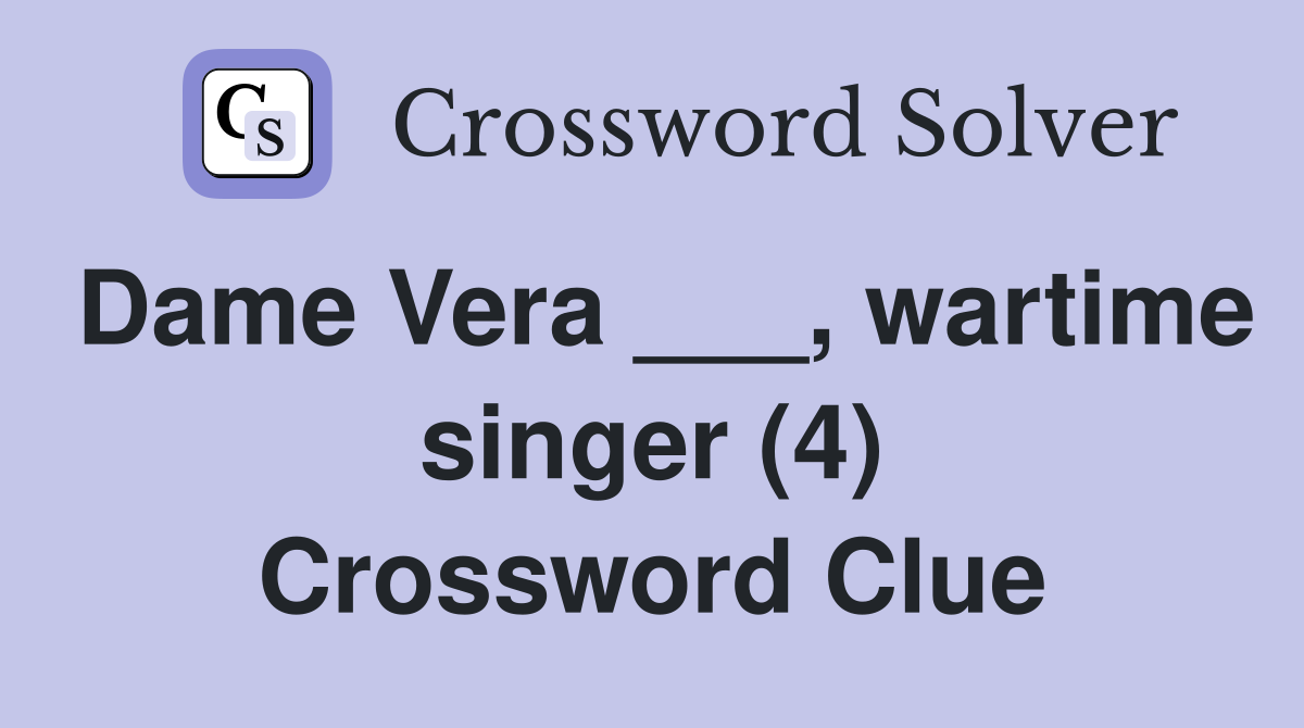 Dame Vera ___, wartime singer (4) Crossword Clue