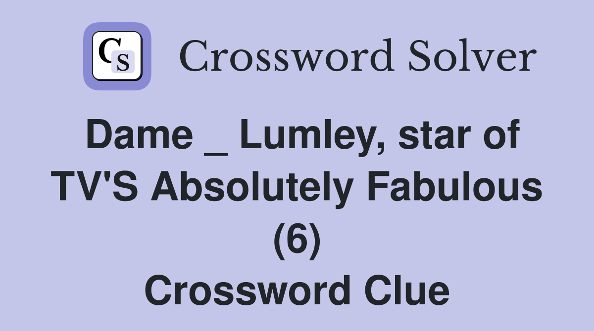 Dame _ Lumley, star of TV'S Absolutely Fabulous (6) Crossword Clue