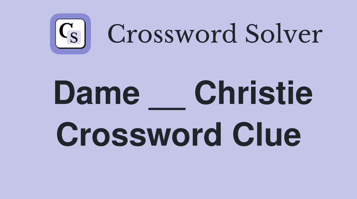 Dame __ Christie Crossword Clue