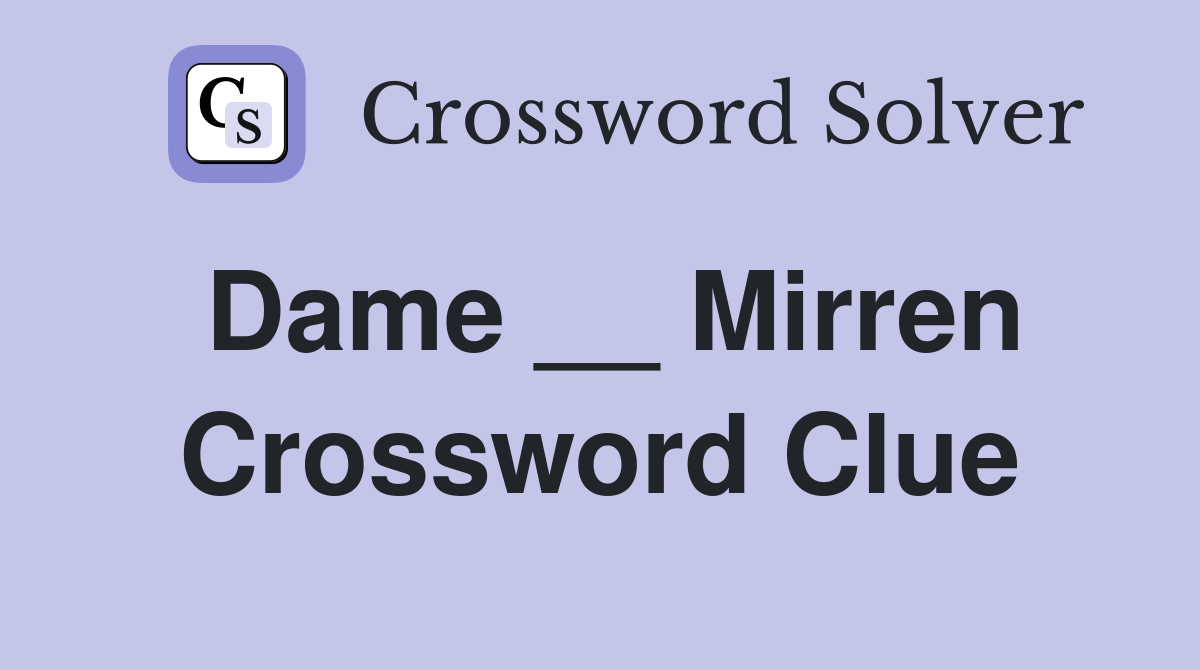 Dame __ Mirren Crossword Clue