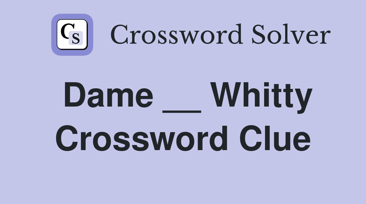 Dame __ Whitty Crossword Clue