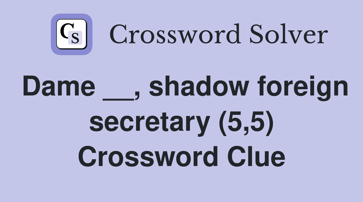Dame __, shadow foreign secretary (5,5) Crossword Clue