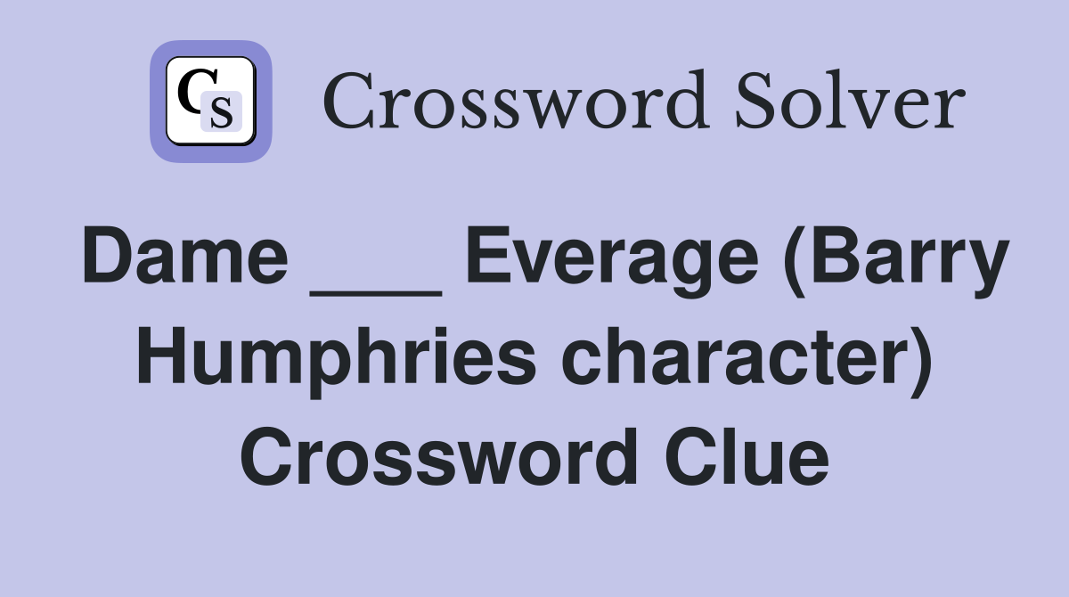 Dame ___ Everage (Barry Humphries character) Crossword Clue