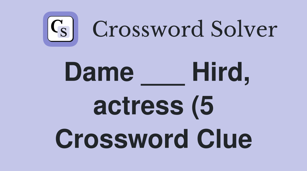 Dame Hird actress (5) Crossword Clue Answers Crossword Solver Dame Hird actress (5) Crossword Clue Answers Crossword Solver