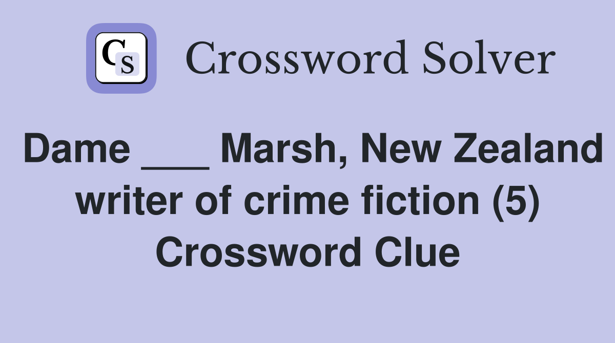 Dame ___ Marsh, New Zealand writer of crime fiction (5) Crossword Clue