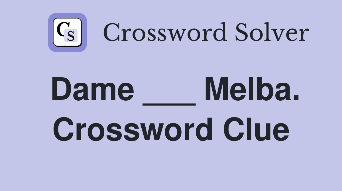 Dame ___ Melba. Crossword Clue