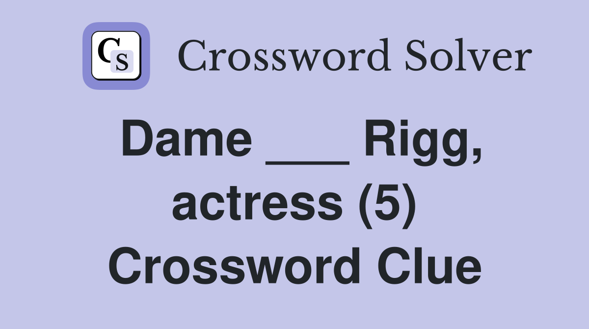 Dame ___ Rigg, actress (5) Crossword Clue
