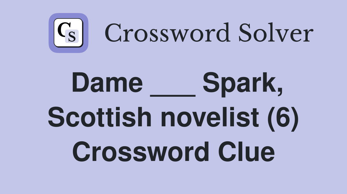 Dame ___ Spark, Scottish novelist (6) Crossword Clue