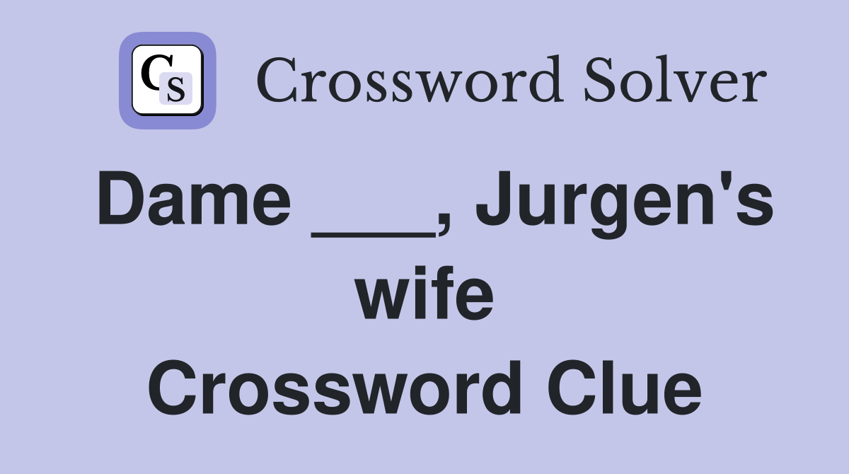 Dame ___, Jurgen's wife Crossword Clue