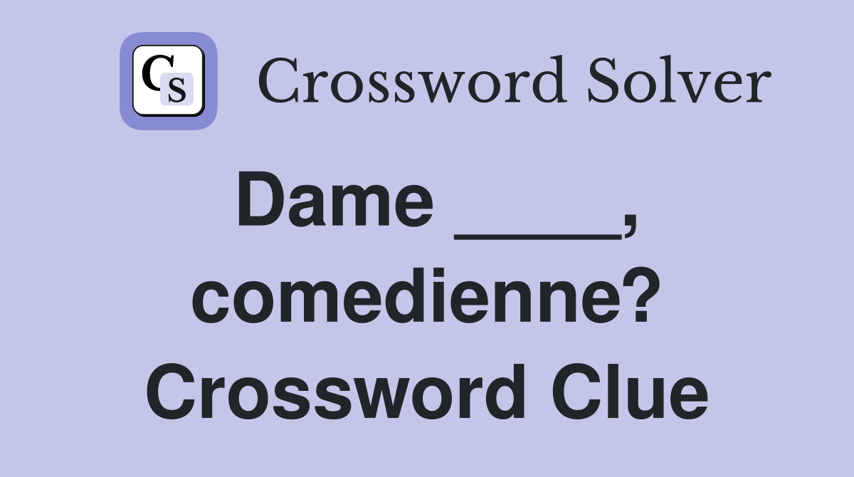 Dame ____, comedienne? Crossword Clue