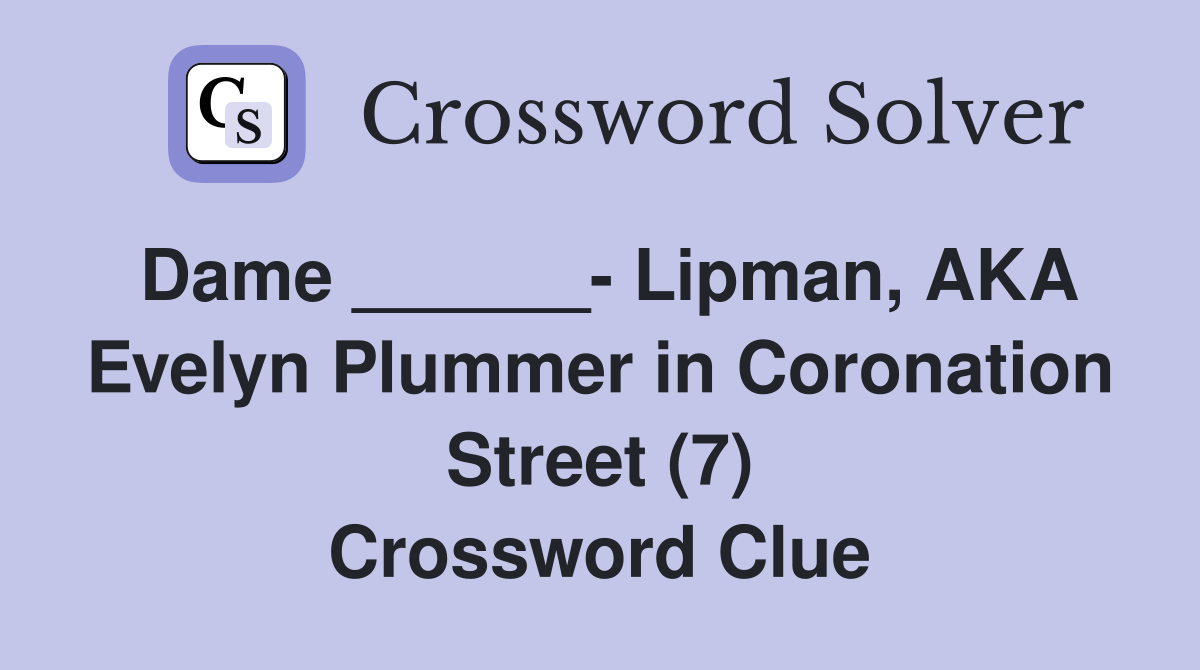 Dame ______- Lipman, AKA Evelyn Plummer in Coronation Street (7) Crossword Clue