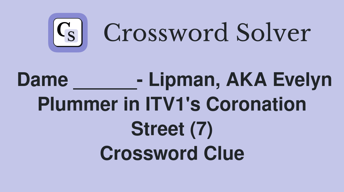 Dame ______- Lipman, AKA Evelyn Plummer in ITV1's Coronation Street (7) Crossword Clue