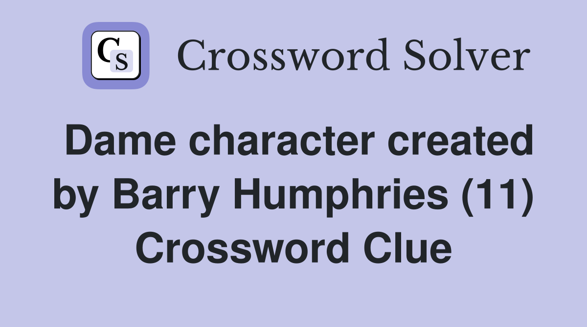Dame character created by Barry Humphries (11) Crossword Clue