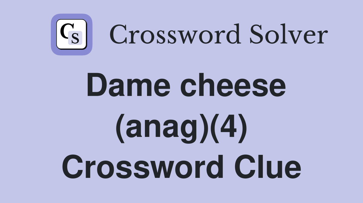 Dame cheese (anag)(4) Crossword Clue