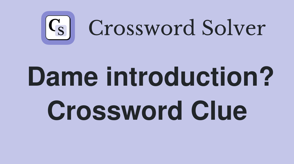Dame introduction? Crossword Clue