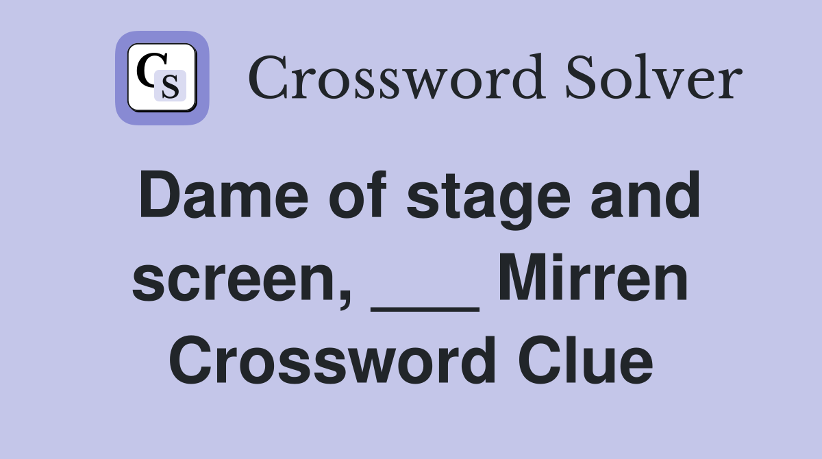 Dame of stage and screen, ___ Mirren Crossword Clue