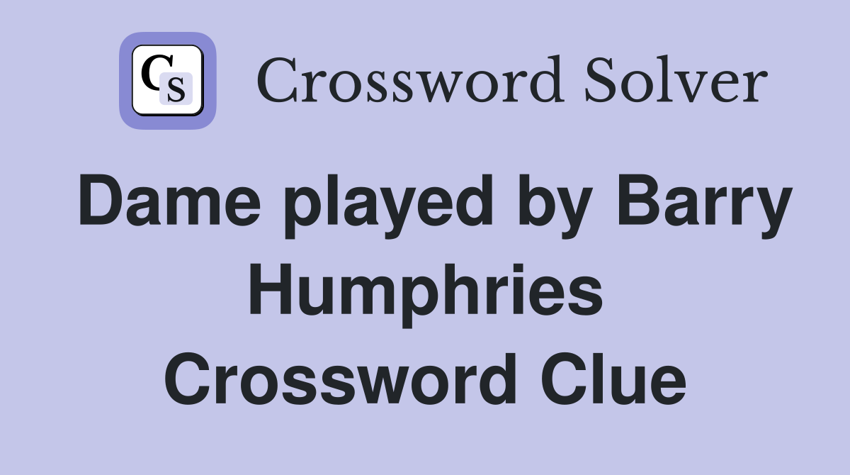 Dame played by Barry Humphries Crossword Clue